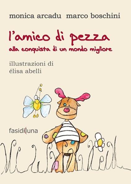 L' amico di pezza. Alla conquista di un mondo migliore - Monica Arcadu,Marco Boschini - copertina