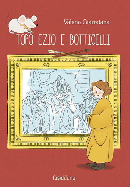Topo Ezio e Botticelli. Ediz. a colori - Valeria Giarratana - copertina