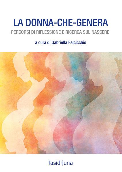 La donna che genera. Percorsi di riflessione e ricerca sul nascere - copertina