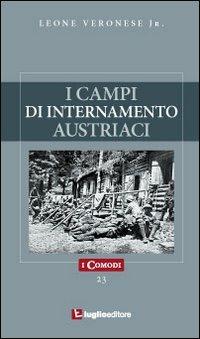 I campi di internamento austriaci nella prima guerra mondiale - Leone jr. Veronese - copertina