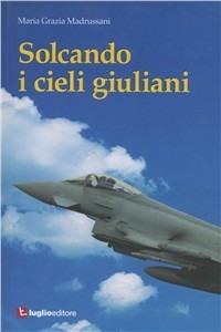 Solcando i cieli giuliani - M. Grazia Madrussani - copertina