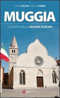 Muggia. La porta della nuova Europa - Loris Dilena,Giulia Stibiel - copertina