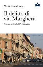 Il delitto di via Marghera. Le inchieste dell'8° distretto