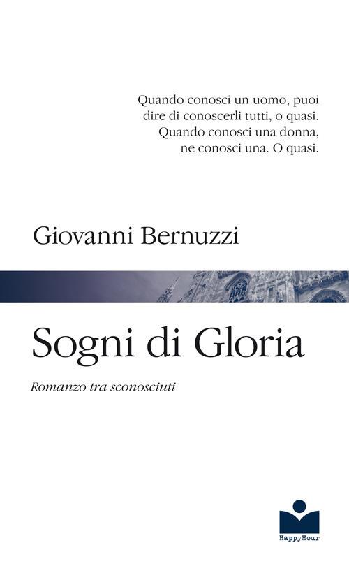 Sogni di Gloria. Romanzo tra sconosciuti - Giovanni Bernuzzi - copertina