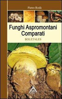 Funghi aspromontani comparati. Boletales - Pietro Rodà - copertina