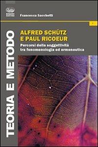 Alfred Schutz e Paul Ricoeur. Percorsi della soggettività tra fenomenologia ed ermeneutica - Francesca Sacchetti - copertina