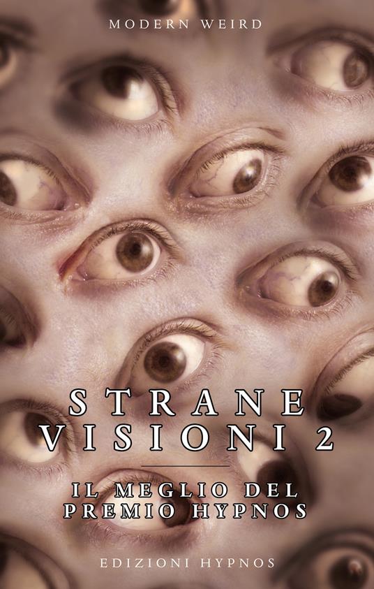 Strane visioni. Il meglio del Premio Hypnos. Vol. 2 - Andrea Gibertoni,Andrea Vaccaro - ebook