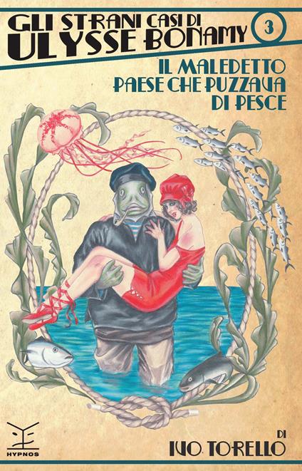 Il maledetto paese che puzzava di pesce. Gli strani casi di Ulysse Bonamy. Vol. 3 - Ivo Torello - copertina