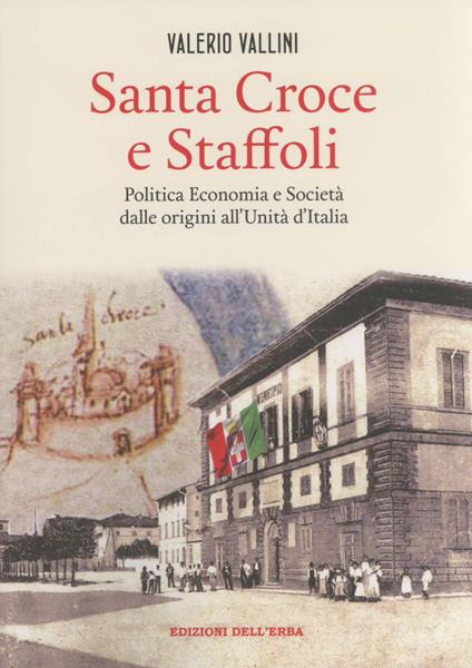 Santa Croce e Staffoli. Politica, economia e società dalle origini all'Unità d'Italia - Valerio Vallini - copertina