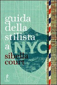 Guida della stilista a NYC. Ediz. illustrata - Sibella Court - copertina