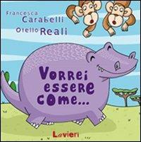 Vorrei essere come... - Otello Reali,Francesca Carabelli - copertina