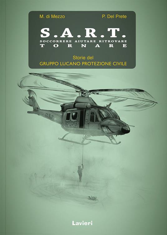 S.A.R.T. Soccorrere aiutare ritrovare tornare. Storie del Gruppo lucano protezione civile - Marcello Di Mezzo,Paola Del Prete - copertina