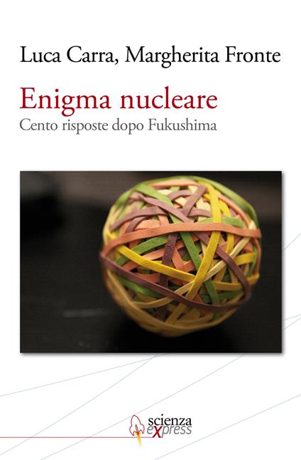 Enigma nucleare. Cento risposte dopo Fukushima - Luca Carra,Margherita Fronte - copertina