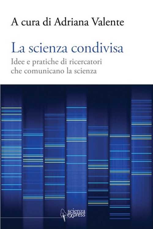 La scienza condivisa. Idee e pratiche di ricercatori che comunicano la scienza - copertina