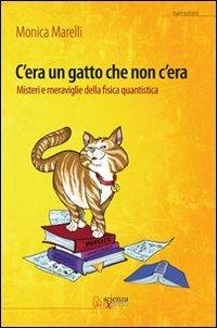 C'era un gatto che non c'era. Misteri e meraviglie della fisica quantistica - Monica Marelli - copertina