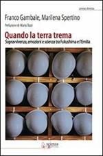 Quando la terra trema. Sopravvivenza, emozioni e scienza tra Fukushima e l'Emilia