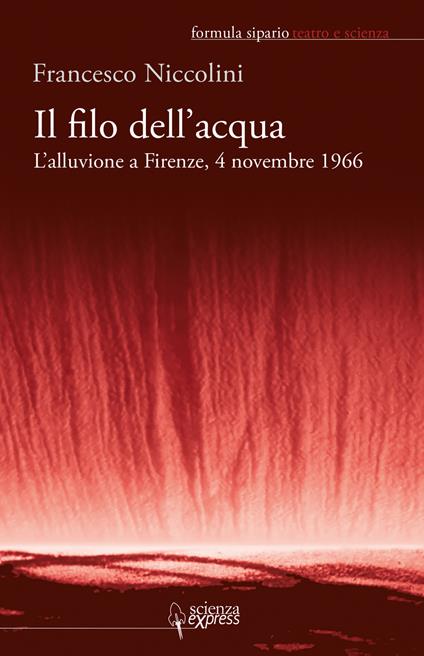 Il filo dell'acqua. L'alluvione a Firenze, 4 novembre 1966 - Francesco Niccolini - copertina