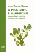 La scienza incerta e la partecipazione. L'argomentazione scientifica nei nuovi conflitti ambientali