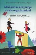 Mediazione nei gruppi e nelle organizzazioni. Tecniche e metodi ispirati alla Cnv