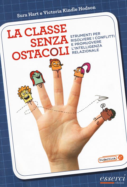 La classe senza ostacoli. Strumenti per risolvere i conflitti e promuovere l'intelligenza relazionale - Sura Hart,Victoria Kindle Hodson - copertina