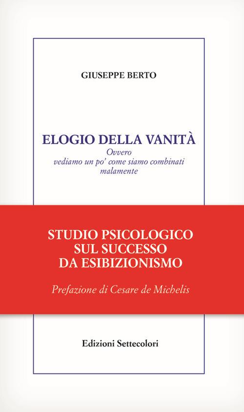 Elogio della vanità. Ovvero vediamo un po' come siamo combinati malamente - Giuseppe Berto - copertina