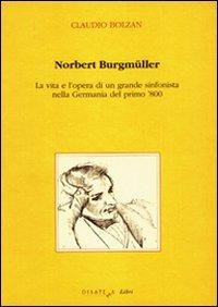 Norbert Burgmüller. La vita e l'opera di un grande sinfonista nella Germania del primo 800 - Claudio Bolzan - copertina