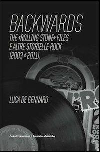 Backwards. The «Rolling Stone» files e altre storielle rock (2003-2011) - Luca De Gennaro - copertina