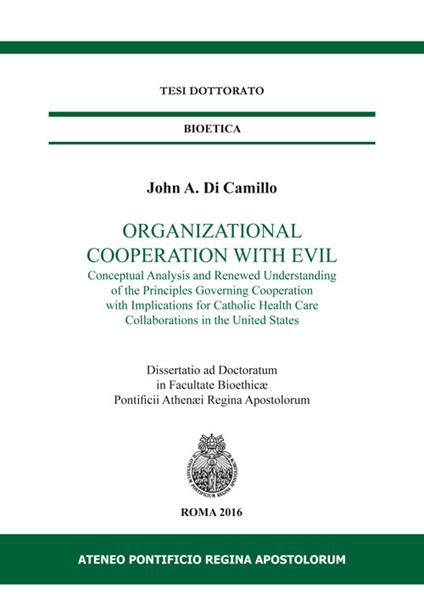 Organizational cooperation with evil. Conceptual analysis and renewed understanding of the principles governing cooperation with implications for Catholic... - John A. Di Camillo - copertina