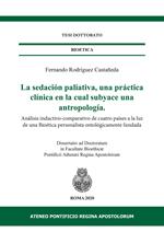 La sedación paliativa, una práctica clínica en la cual subyace una antropología. Análisis inductivo-comparativo de cuatro países a la luz de una Bioética personalista ontológicamente fundada