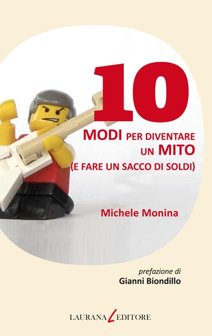 10 modi per diventare un mito (e fare un sacco di soldi). - Michele Monina - ebook