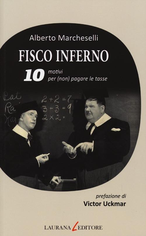 Fisco inferno. 10 motivi per (non) pagare le tasse - Alberto Marcheselli - copertina