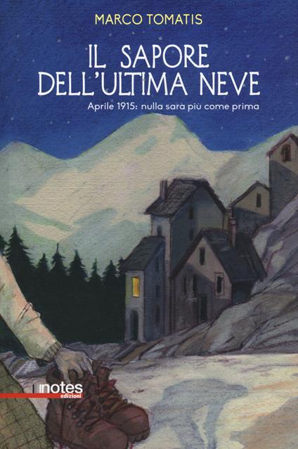 Il sapore dell'ultima neve. Aprile 1915: nulla sarà più come prima - Marco Tomatis - copertina