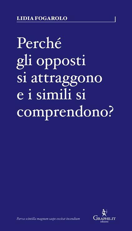 Perché gli opposti si attraggono e i simili si comprendono? - Lidia Fogarolo - ebook