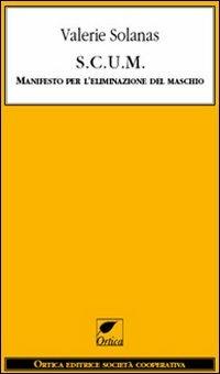 S.C.U.M. Manifesto per l'eliminazione del maschio - Valerie Solanas - copertina