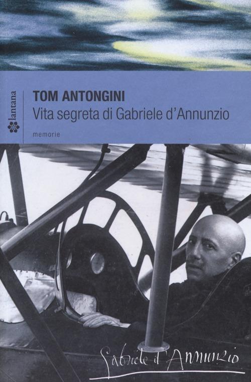 Vita segreta di Gabriele D'Annunzio - Tom Antongini - copertina