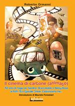 Il cinema di cartone (animato). 150 anni di magia da Topolino, Braccobaldo, Betty Boop, ai Puffi, l'Era glaciale, Shrek, Cattivissimo me