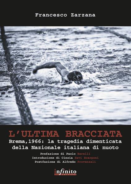 L'ultima bracciata. Brema, 1966. La tragedia dimenticata della nazionale italiana di nuoto - Francesco Zarzana - copertina