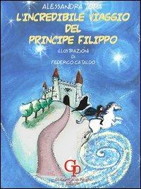 L' incredibile viaggio del principe Filippo - Alessandra Toma - copertina