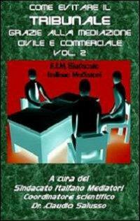 Come evitare il tribunale grazie alla mediazione civile e commerciale. Vol. 2 - copertina