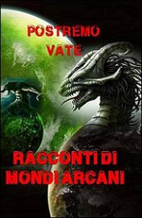 Racconti di mondi arcani - Postremo vate - copertina