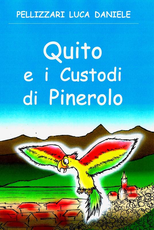 Quito e i custodi di Pinerolo - Luca Daniele Pellizzari - copertina