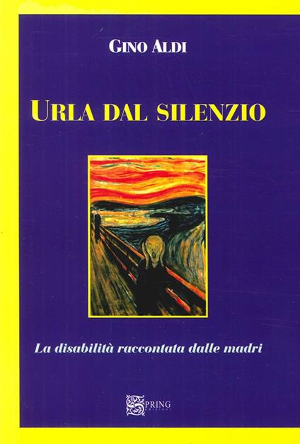 Urla dal silenzio. La disabilità raccontata dalle madri - Gino Aldi - copertina