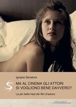 Ma al cinema gli attori si vogliono bene davvero? Le più belle frasi dei film d'autore