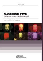 Macchine vive. Dalle marionette agli umanoidi