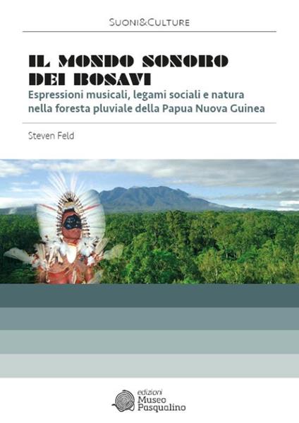 Il mondo sonoro dei Bosavi. Espressioni musicali, legami sociali e natura nella foresta pluviale della Papua Nuova Guinea. Con 2 CD. Con DVD - Steven Feld - copertina