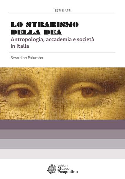 Lo strabismo della dea. Antropologia, accademia e società in Italia. Nuova ediz. - Berardino Palumbo - copertina