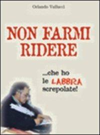 Non farmi ridere... che ho le labbra screpolate - Orlando Vallucci - copertina