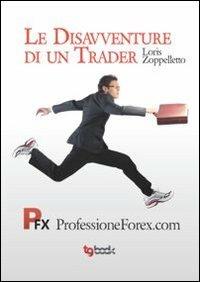 Disavventure di un trader! - Loris Zoppelletto - copertina