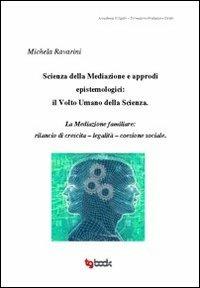 Scienza della mediazione e approdi epistemologici. Il volto umano della scienza - Michela Ravarini - copertina