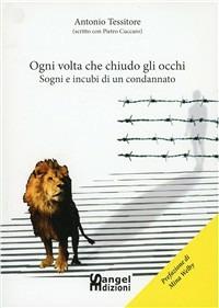 Ogni volta che chiudo gli occhi. Sogni e incubi di un condannato - Antonio Tessitore - copertina